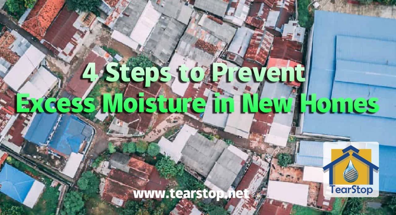 4 Steps to Prevent Excess Moisture in New Homes | TearStop